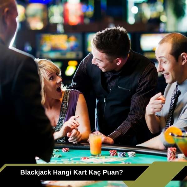 Blackjack Hangi Kart Kaç Puan