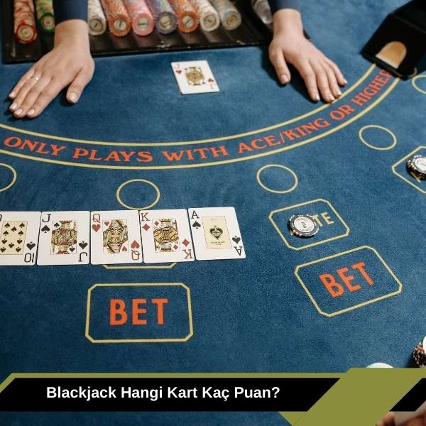 Blackjack Hangi Kart Kaç Puan