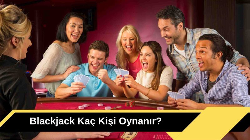 Blackjack Kaç Kişi Oynanır